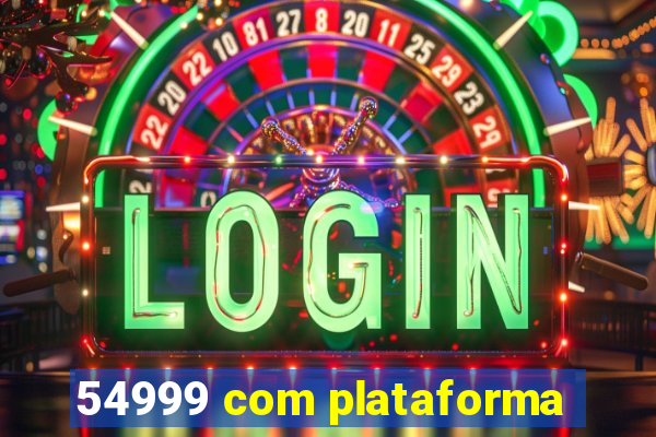 54999 com plataforma